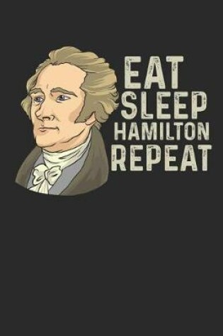 Cover of Eat Sleep Hamilton Repeat