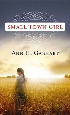 Small Town Girl by Ann H. Gabhart