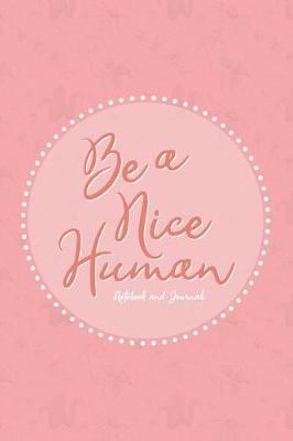 Book cover for Be a Nice Human - Notebook and Journal