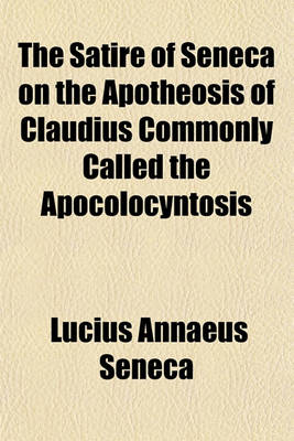 Book cover for The Satire of Seneca on the Apotheosis of Claudius Commonly Called the Apocolocyntosis