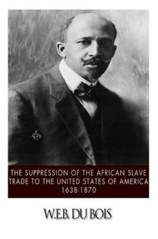 Cover of The Suppression of the African Slave Trade to the United States of America, 1638-1870