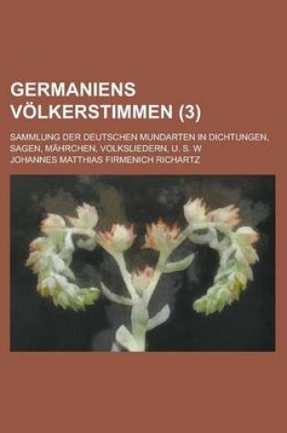 Cover of Germaniens Volkerstimmen; Sammlung Der Deutschen Mundarten in Dichtungen, Sagen, Mahrchen, Volksliedern, U. S. W (3)