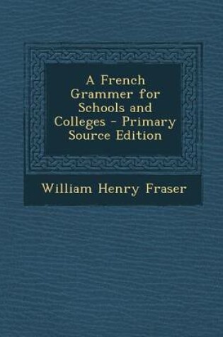 Cover of A French Grammer for Schools and Colleges - Primary Source Edition