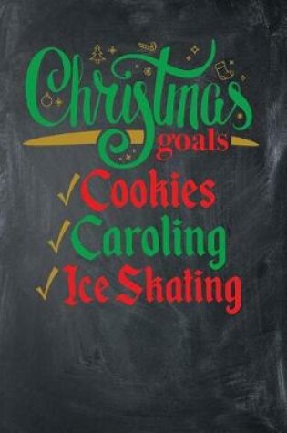 Cover of Christmas Goals Cookies Caroling Ice Skating