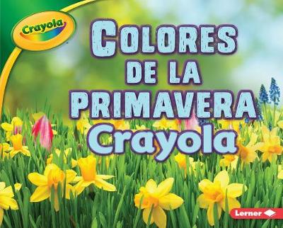 Cover of Colores de la Primavera Crayola (R) (Crayola (R) Spring Colors)