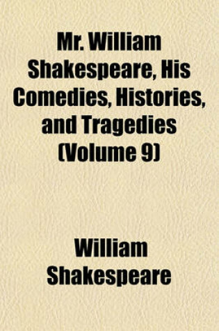 Cover of Mr. William Shakespeare, His Comedies, Histories, and Tragedies (Volume 9)