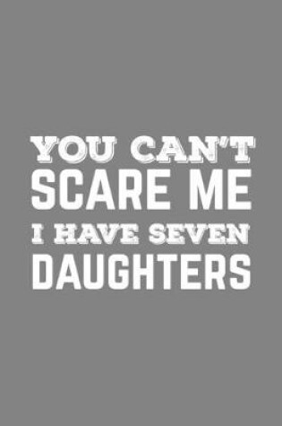 Cover of You Can't Scare Me I Have Seven Daughters