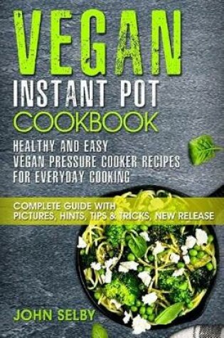 Cover of Vegan Instant Pot Cookbook - Healthy and Easy Vegan Pressure Cooker Recipes for Everyday Cooking