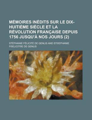 Book cover for Memoires Inedits Sur Le Dix-Huitieme Siecle Et La Revolution Francaise Depuis 1756 Jusqu'a Nos Jours (2 )