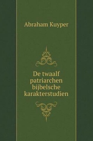 Cover of De twaalf patriarchen bijbelsche karakterstudien