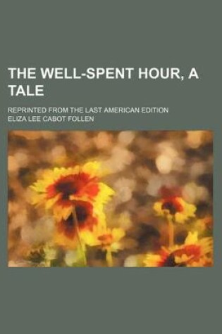 Cover of The Well-Spent Hour, a Tale; Reprinted from the Last American Edition