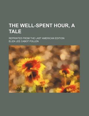 Book cover for The Well-Spent Hour, a Tale; Reprinted from the Last American Edition