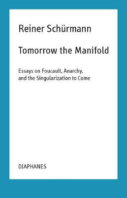 Book cover for Tomorrow the Manifold – Essays on Foucault, Anarchy, and the Singularization to Come