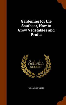 Book cover for Gardening for the South; Or, How to Grow Vegetables and Fruits