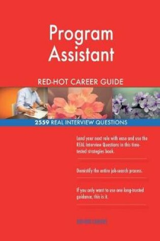 Cover of Program Assistant RED-HOT Career Guide; 2559 REAL Interview Questions