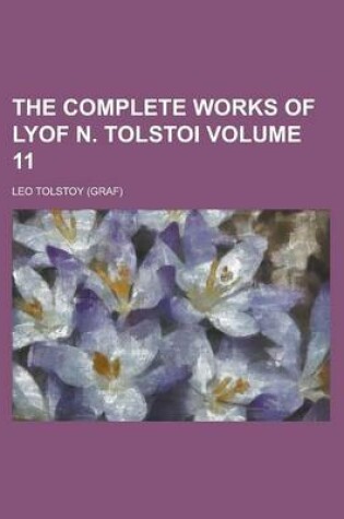 Cover of The Complete Works of Lyof N. Tolstoi Volume 11