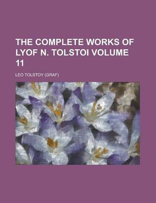 Book cover for The Complete Works of Lyof N. Tolstoi Volume 11