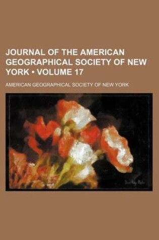 Cover of Journal of the American Geographical Society of New York (Volume 17)