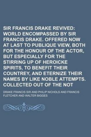 Cover of Sir Francis Drake Revived; The World Encompassed by Sir Francis Drake. Offered Now at Last to Publique View, Both for the Honour of the Actor, But Es