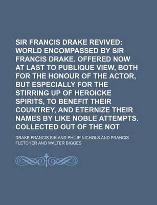 Book cover for Sir Francis Drake Revived; The World Encompassed by Sir Francis Drake. Offered Now at Last to Publique View, Both for the Honour of the Actor, But Es