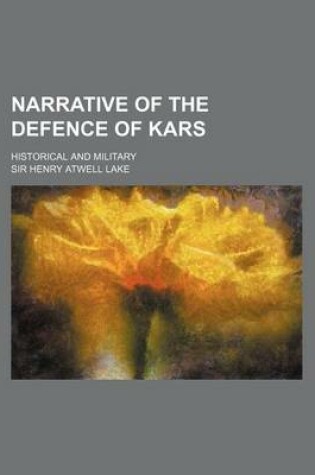 Cover of Narrative of the Defence of Kars; Historical and Military