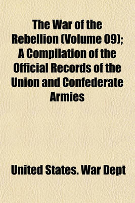 Book cover for The War of the Rebellion (Volume 09); A Compilation of the Official Records of the Union and Confederate Armies