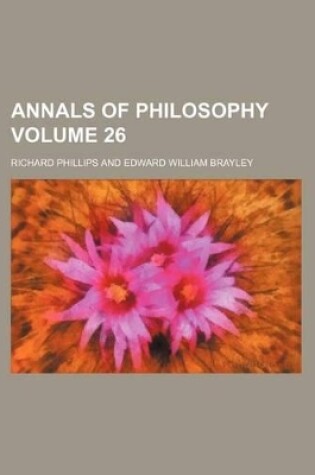 Cover of Annals of Philosophy Volume 26