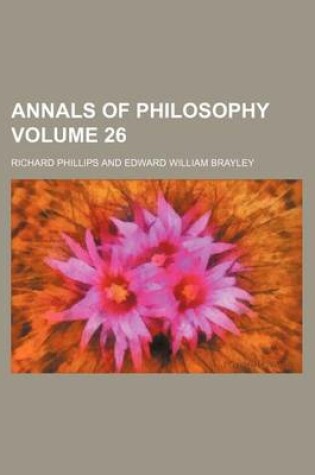 Cover of Annals of Philosophy Volume 26