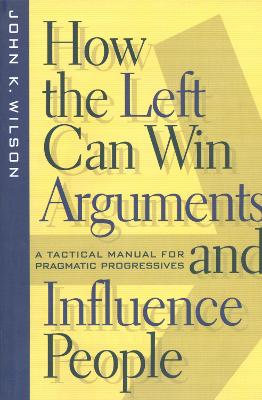 Book cover for How the Left Can Win Arguments and Influence People