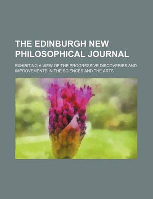 Book cover for The Edinburgh New Philosophical Journal (Volume 12); Exhibiting a View of the Progressive Discoveries and Improvements in the Sciences and the Arts