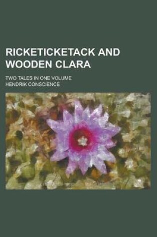 Cover of Ricketicketack and Wooden Clara; Two Tales in One Volume