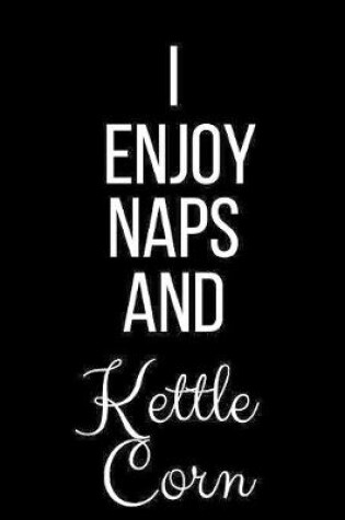Cover of I Enjoy Naps And Kettle Corn