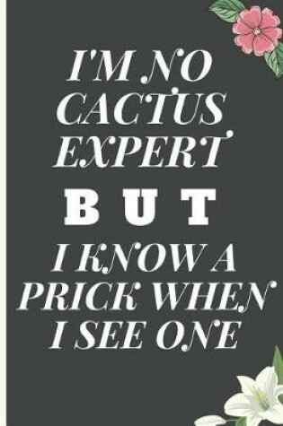 Cover of I'm No Cactus Expert But I Know a Prick When I See One