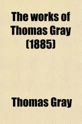 Cover of The Works of Thomas Gray (Volume 3); Letters. in Prose and Verse