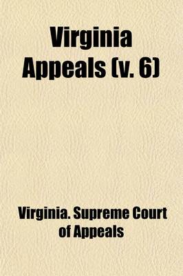 Book cover for Virginia Appeals (Volume 6); Decisions of the Supreme Court of Appeals of Virginia