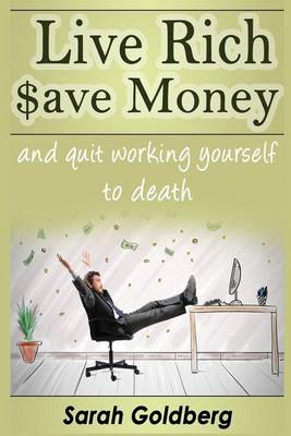 Book cover for Live Rich, Save Money, and Quit Working Yourself to Death