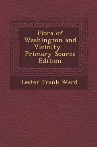 Cover of Flora of Washington and Vicinity - Primary Source Edition