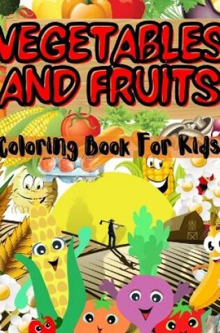 Cover of Vegetables And Fruits Coloring Book For Kids