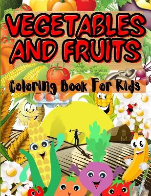 Book cover for Vegetables And Fruits Coloring Book For Kids