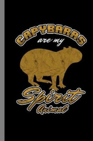 Cover of Capybaras Are My Spirit Animal