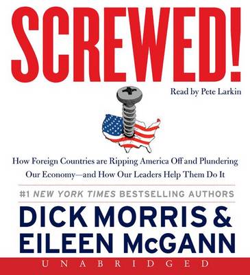 Book cover for Screwed! How China, Russia, the EU, and Other Foreign Countries Screw the United States, How Our Own Leaders Help Them Do It Unabridged CD 9/6