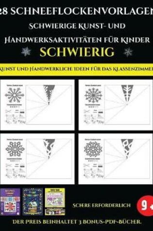 Cover of Kunst und Handwerkliche Ideen für das Klassenzimmer 28 Schneeflockenvorlagen - Schwierige Kunst- und Handwerksaktivitäten für Kinder