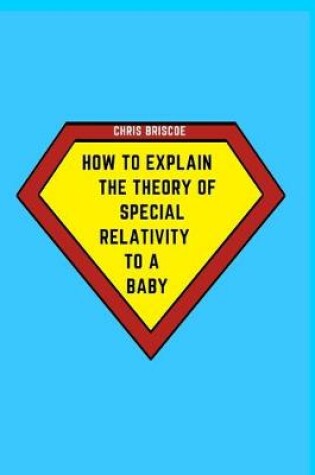 Cover of How to Explain the Theory of Special Relativity to a Baby