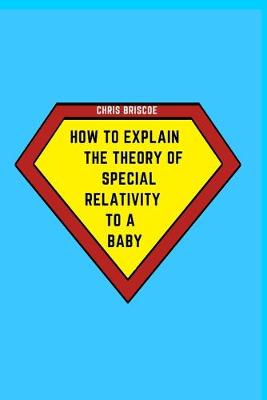 Book cover for How to Explain the Theory of Special Relativity to a Baby