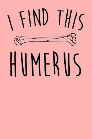 Cover of I Find This Humerus