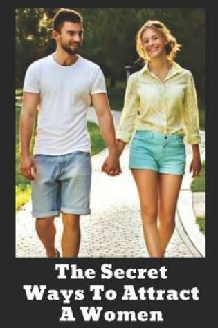 Cover of The Secret Ways to Attract a Women