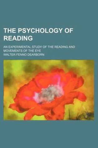 Cover of The Psychology of Reading; An Experimental Study of the Reading and Movements of the Eye