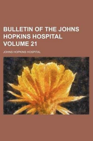 Cover of Bulletin of the Johns Hopkins Hospital Volume 21