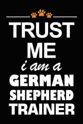 Book cover for Trust Me I Am A German Shepherd Trainer