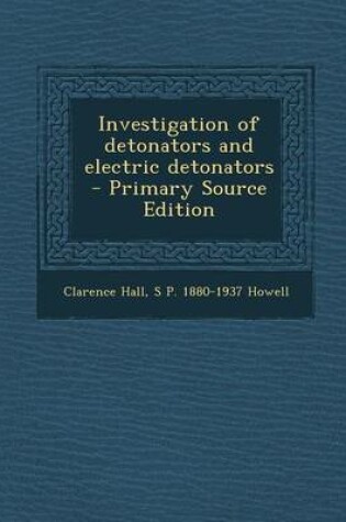 Cover of Investigation of Detonators and Electric Detonators - Primary Source Edition